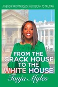 From the Crack House to the White House | Tonja Myles | 