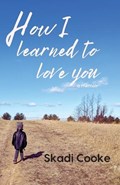 How I Learned to Love You | Skadi Cooke | 