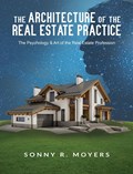 The Architecture of the Real Estate Practice | Sonny Moyers | 