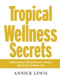 Tropical Wellness Secrets | Annick Lewis | 