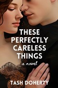 These Perfectly Careless Things | Tash Doherty | 