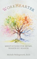 WorkHearter: Meditations for Moms, Season by Season | Michelle Hollingsworth | 