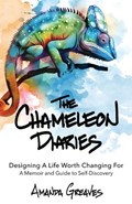 The Chameleon Diaries: Designing A Life Worth Changing For | Amanda Greaves | 