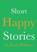 Short Happy Stories | Evan Pellervo | 