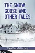 The Snow Goose and Other Tales | Ellen Eschell Murphy | 