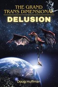 The Grand Transdimensional Delusion | Doug Huffman | 