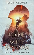 The Flame of the White Horseman | Jess K. Chavez | 