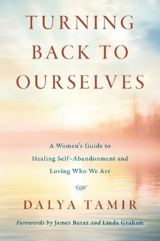 Turning Back to Ourselves: A Women's Guide to Healing Self-Abandonment and Loving Who We Are