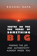 You're On the Verge of Something Big | Roshni Daya | 