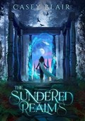 The Sundered Realms: A New Adult Epic Fantasy Romance | Casey Blair | 