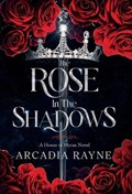 The Rose in the Shadows | Arcadia Rayne | 