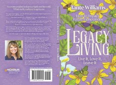 Legacy Living: Live it, Love it, Leave it