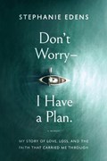Don't Worry-I Have a Plan | Stephanie Edens | 