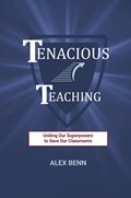Tenacious Teaching | Alex Benn | 
