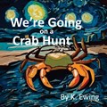We're Going on a Crab Hunt | K. Ewing | 