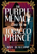 The Purple Menace and the Tobacco Prince | Wade Beauchamp | 
