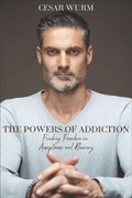 The Powers of Addiction | Cesar Wurm | 
