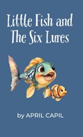 Little Fish and The Six Lures | April Capil | 