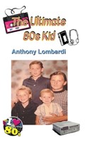 The Ultimate 80s Kid | Anthony Lombardi | 