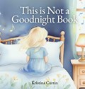 This is Not a Goodnight Book | Kristina Curtin | 