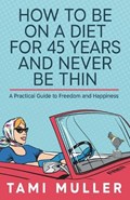 How to Be on a Diet for 45 Years and Never Be Thin | Tamar Muller | 
