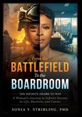 From the Battlefield To the Boardroom: The Infinite Desire to Win - A Woman's Journey To Infinite Success in Life, Business, and Career | Sonja y. Stribling | 