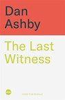 The Last Witness: One man's fight for the truth and the conspiracy to silence him - Dan Ashby - 9781785129315