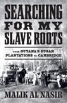 Searching for My Slave Roots - Malik Al Nasir - 9780008464523