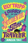 Lily Tripp: Diary of an Accidental Time Traveler - Amelia Tait - 9780374396183