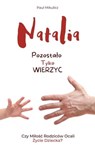 Natalia: Pozostało Tylko Wierzyć - Limitless Mind Publishing ; Paweł Mikulicz - 9788397031883