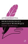 Herinneringen aan een werkwijze - Atte Jongstra - 9789029591447