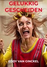 Gelukkig gescheiden - Eddy Van Ginckel - 9789464654813