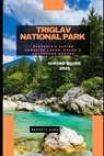 Triglav National Park Hiking Guide 2026: Slovenia's Alpine Paradise Lakes, Peaks & Adventure Routes - Bennett Mind - 9798245454580