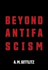 Beyond Antifascism - A. M. Gittlitz - 9781682194669