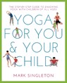 Yoga for You and Your Child - Mark Singleton - 9781780288758