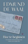 Hoe te beginnen - Edmund de Waal - 9789403142227