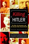 Killing Hitler: The Plots, the Assassins, and the Dictator Who Cheated Death - Roger Moorhouse - 9780553382556