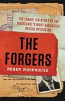 The Forgers: The Forgotten Story of the Holocaust's Most Audacious Rescue Operation - Roger Moorhouse - 9781541619852