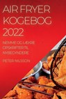 Air Fryer Kogebog 2022 - Peter Nilsson - 9781837893393