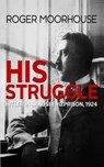 His Struggle: Hitler in Landsberg Prison, 1924 - Roger Moorhouse - 9781981091515