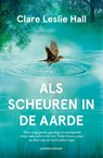 Als scheuren in de aarde - Clare Leslie Hall - 9789021060590
