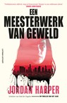 Een meesterwerk van geweld - Jordan Harper - 9789021063942