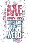 Het jaar dat ik (2x) keer moeder werd - Aaf Brandt Corstius - 9789029093057