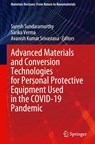 Advanced Materials and Conversion Technologies for Personal Protective Equipment Used in the COVID-19 Pandemic - Suresh Sundaramurthy ; Sarika Verma ; Avanish Kumar Srivastava - 9789819746910