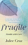 Fragile Handle with Care: Living and Loving with an Ehlers-Danlos Syndrome (EDS) Diagnosis - Julee Cruz - 9798343695359