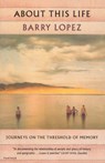 About This Life - Barry Lopez - 9780099546153