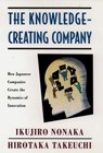 The Knowledge-Creating Company - Ikujiro Nonaka ; Hirotaka (both Professors of Management Takeuchi - 9780195092691
