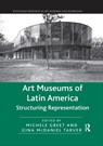 Art Museums of Latin America - Michele Greet ; Gina McDaniel Tarver - 9780367667009