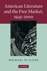 American Literature and the Free Market, 1945–2000 - Michael W. (Case Western Reserve University Clune - 9780521513999