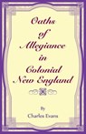 Oaths of Allegiance in Colonial New England - Charles Evans - 9780788427541